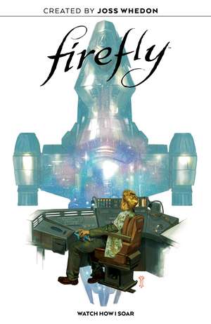 Firefly Original Graphic Novel: Watch How I Soar de Joss Whedon