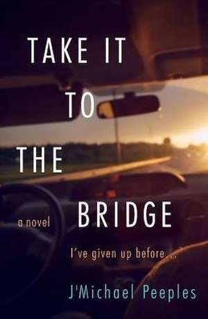 Take it to the Bridge de Jmichael L Peeples