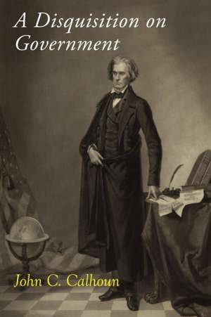 A Disquisition on Government de John C. Calhoun