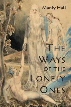 The Ways of the Lonely Ones de Manly P. Hall