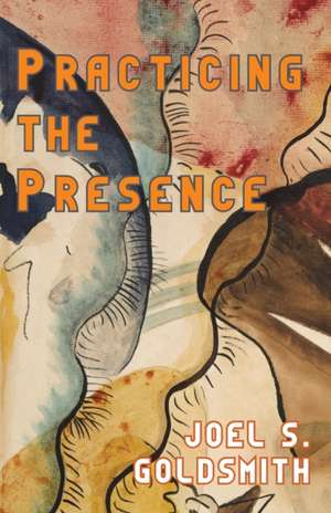 Practicing the Presence de Joel S. Goldsmith