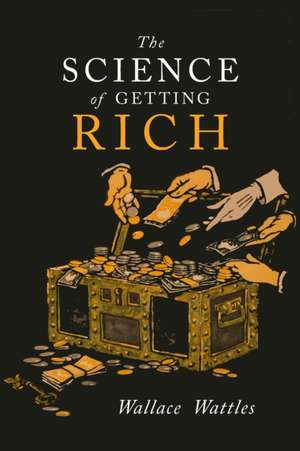 The Science of Getting Rich de Wallace D. Wattles