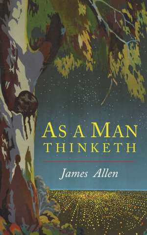 As a Man Thinketh de James Allen