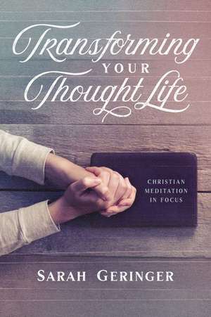 Transforming Your Thought Life de Sarah Geringer