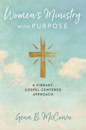 Women's Ministry with Purpose de Gena B McCown