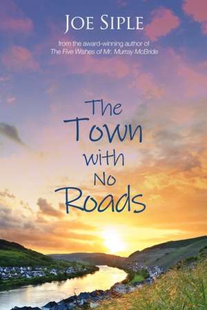 The Town with No Roads de Joe Siple