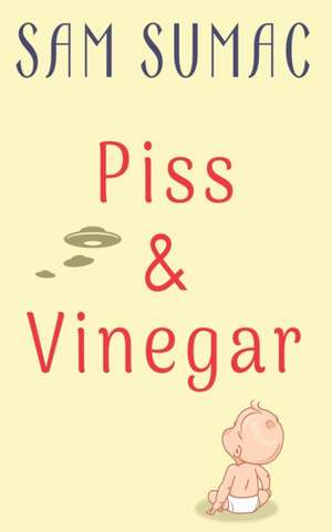 Piss & Vinegar de Sam Sumac