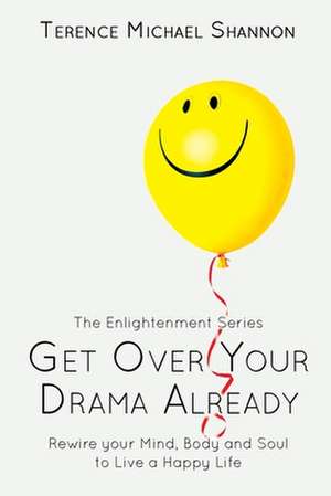 Get Over Your Drama Already de Terence Michael Shannon