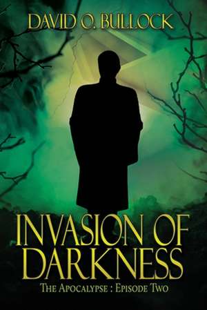 Invasion of Darkness de David O. Bullock