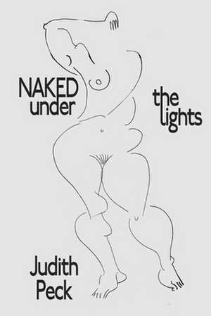 Naked Under the Lights de Judith Peck