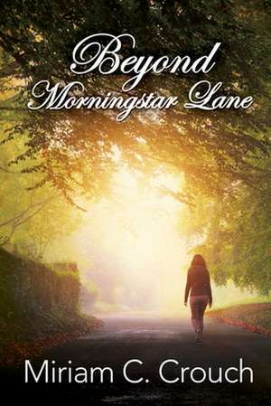 Beyond Morningstar Lane de Miriam C. Crouch