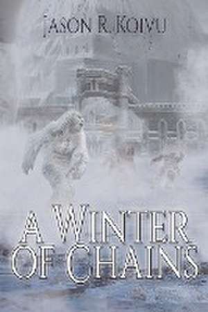 A Winter of Chains de Jason R. Koivu