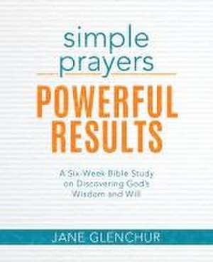 Simple Prayers, Powerful Results de Jane Glenchur