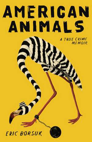 American Animals: A True Crime Memoir de Eric Borsuk