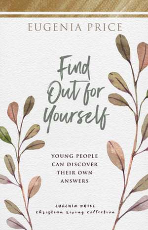 Find Out for Yourself: Young People Can Discover Their Own Answers de Eugenia Price