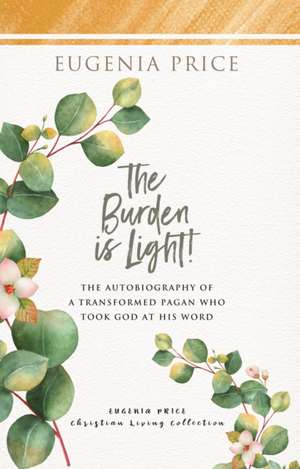 Burden is Light de Eugenia Price