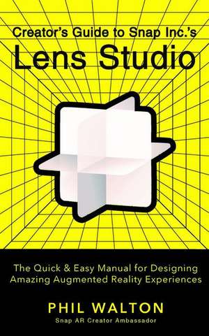 Creator's Guide to Snap Inc.'s Lens Studio de Phil Walton