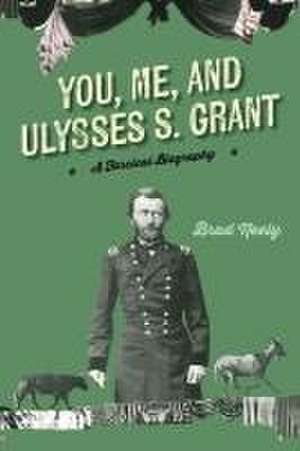 You, Me, and Ulysses S. Grant de Brad Neely