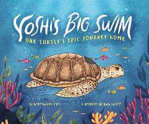 Yoshi's Big Swim: One Turtle's Epic Journey Home de Mary Wagley Copp