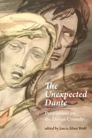 The Unexpected Dante: Perspectives on the Divine Comedy de Lucia Alma Wolf