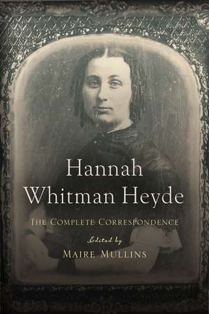 Hannah Whitman Heyde: The Complete Correspondence de Maire Mullins