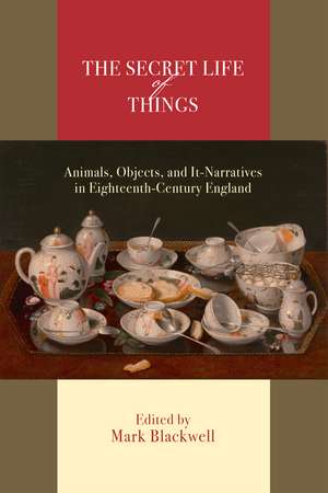 The Secret Life of Things: Animals, Objects, and It-Narratives in Eighteenth-Century England de Mark Blackwell