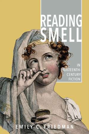 Reading Smell in Eighteenth-Century Fiction de Emily C. Friedman