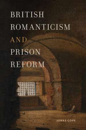 British Romanticism and Prison Reform de Jonas Cope