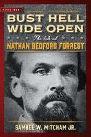 Bust Hell Wide Open de Samuel W Mitcham