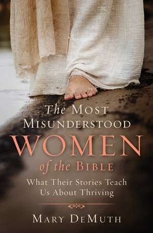 The Most Misunderstood Women of the Bible: What Their Stories Teach Us About Thriving de Mary E. DeMuth