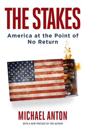 The Stakes: America at the Point of No Return de Michael Anton