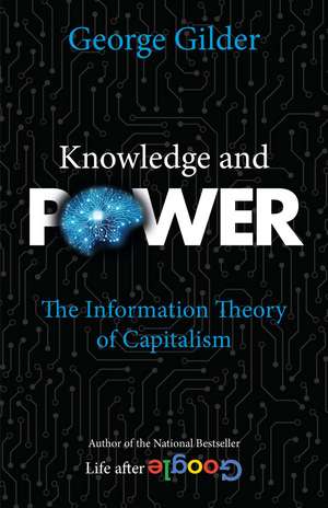 Knowledge and Power: The Information Theory of Capitalism de George Gilder