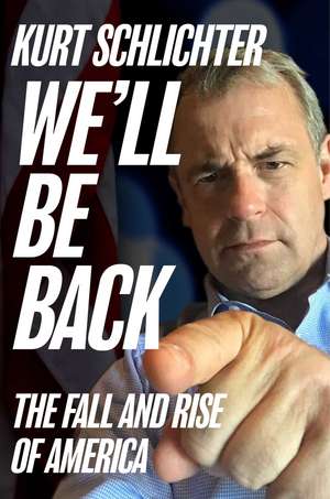 We'll Be Back: The Fall and Rise of America de Kurt Schlichter