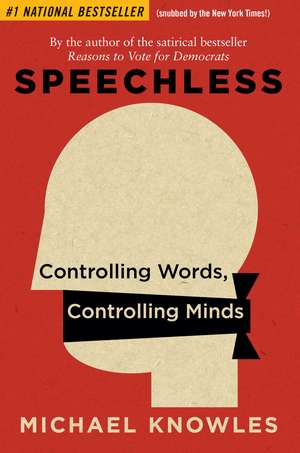 Speechless: Controlling Words, Controlling Minds de Michael Knowles