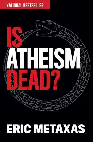 Is Atheism Dead? de Eric Metaxas