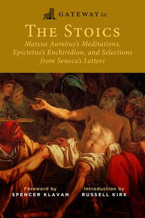 Gateway to the Stoics: Marcus Aurelius's Meditations, Epictetus's Enchiridion, and Selections from Seneca's Letters de Marcus Aurelius