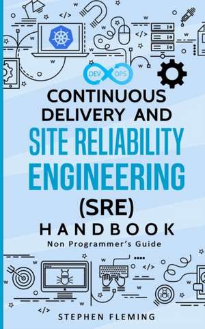 Continuous Delivery and Site Reliability Engineering (SRE) Handbook de Stephen Fleming