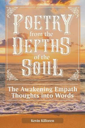 Poetry from the Depths of the Soul de Kevin Killoren