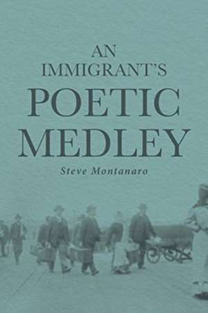 An Immigrant's Poetic Medley de Steve Montanaro