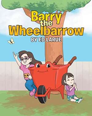 Barry the Wheelbarrow de Ed Larue