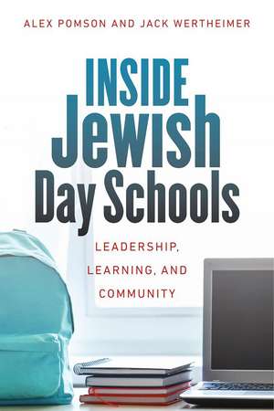 Inside Jewish Day Schools: Leadership, Learning, and Community de Alex Pomson