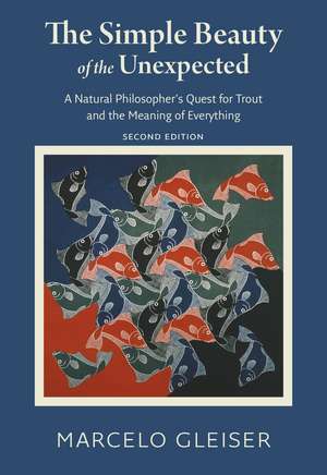 The Simple Beauty of the Unexpected – A Natural Philosopher`s Quest for Trout and the Meaning of Everything de Marcelo Gleiser