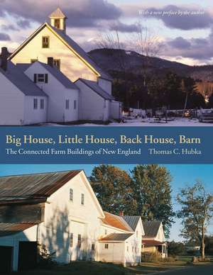 Big House, Little House, Back House, Barn: The Connected Farm Buildings of New England de Thomas C. Hubka