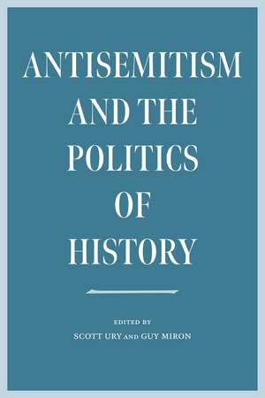 Antisemitism and the Politics of History de Scott Ury