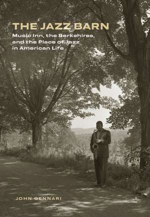 The Jazz Barn: Music Inn, the Berkshires, and the Place of Jazz in American Life de John Gennari
