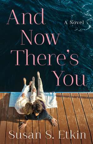 And Now There's You: A Novel de Susan S. Etkin