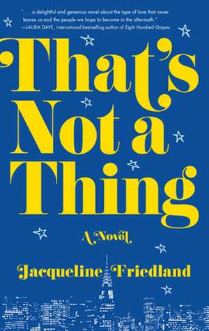 That's Not a Thing: A Novel de Jacqueline Friedland