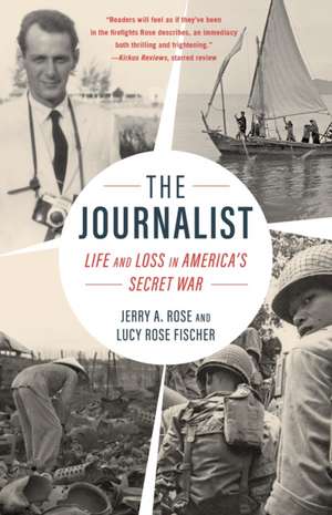 The Journalist: Life and Loss in America's Secret War de Jerry A. Rose