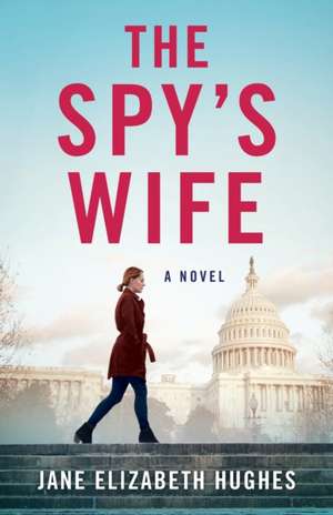 The Spy's Wife: A Novel de Jane Elizabeth Hughes