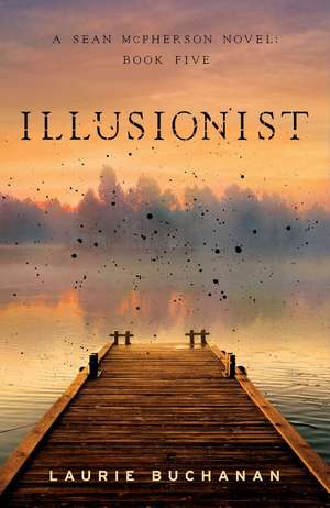 Illusionist: A Sean McPherson Novel, Book 5 de Laurie Buchanan